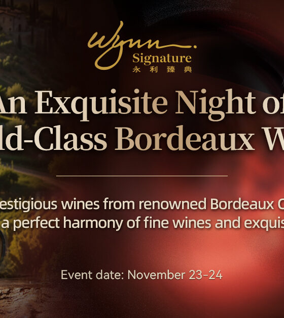 Wynn Macau Presents “An Exquisite Night of World-Class Bordeaux Wines”